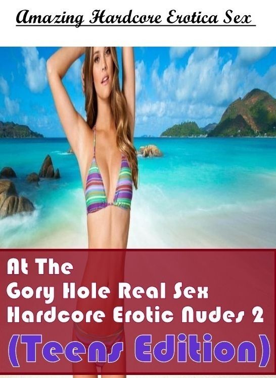 Erotica Photo: Amazing Hardcore Erotica Sex At The Gory Hole Real Sex Hardcore Erotic Nudes 2(Teens Edition) ( Erotic Photography, Erotic Stories, Nude Photos, Naked , Lesbian, She-male, Gay, Fetish, Bondage, Sex, Erotica, Hentai, Blow Job, Three-sum , XX