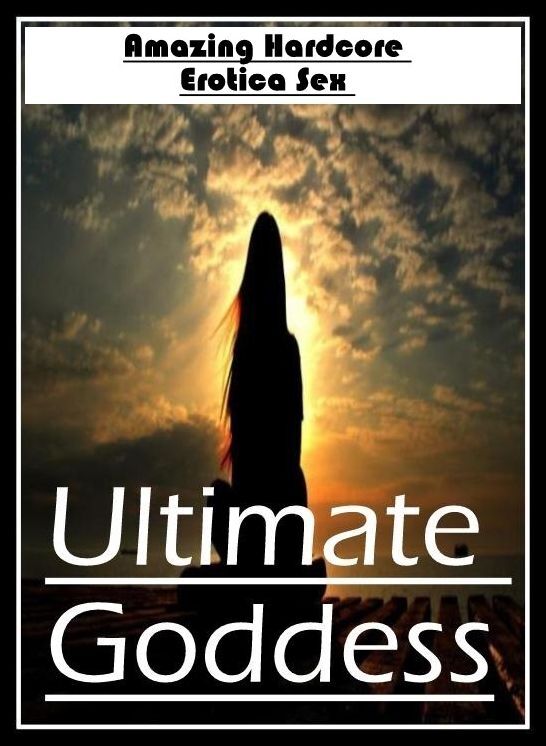 Domination: Amazing Hardcore Erotica Sex Ultimate Goddess ( Erotic Photography, Erotic Stories, Nude Photos, Naked , Lesbian, She-male, Gay, Fetish, Bondage, Sex, Erotica, Hentai, Blow Job, Three-sum , XXX)