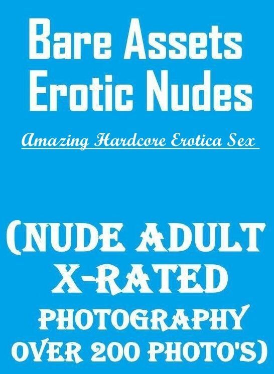 Naked: Amazing Hardcore Erotica Sex Bare Assets Erotic Nudes (Nude Adult X-Rated Photography Over 200 Photo's) ( Erotic Photography, Erotic Stories, Nude Photos, Naked , Lesbian, She-male, Gay, Fetish, Bondage, Sex, Erotica, Hentai, Blow Job, Three-sum ,
