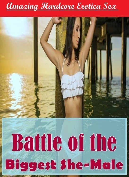 Adult Nudes: Amazing Hardcore Erotica Sex Battle of the Biggest She-Male ( Erotic Photography, Erotic Stories, Nude Photos, Naked , Lesbian, She-male, Gay, Fetish, Bondage, Sex, Erotica, Hentai, Blow Job, Three-sum , XXX)