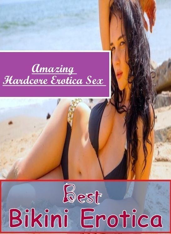 Erotic: Amazing Hardcore Erotica Sex Best Bikini Erotica ( Erotic Photography, Erotic Stories, Nude Photos, Naked , Lesbian, She-male, Gay, Fetish, Bondage, Sex, Erotica, Hentai, Blow Job, Three-sum , XXX)