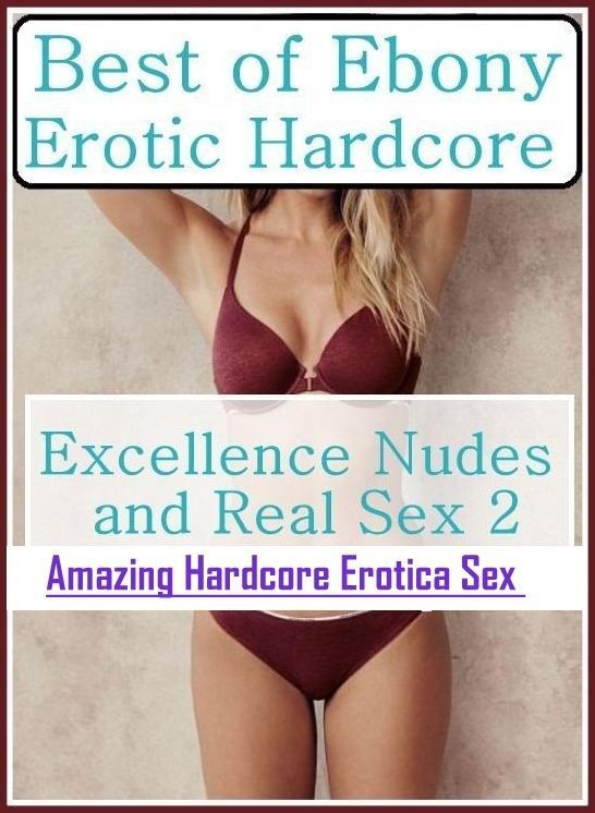 Erotic Photography: Amazing Hardcore Erotica Sex Best of "Ebony Erotic Hardcore Excellence Nudes and Real Sex 2" ( Erotic Photography, Erotic Stories, Nude Photos, Naked , Lesbian, She-male, Gay, Fetish, Bondage, Sex, Erotica, Hentai, Blow Job, Three-sum