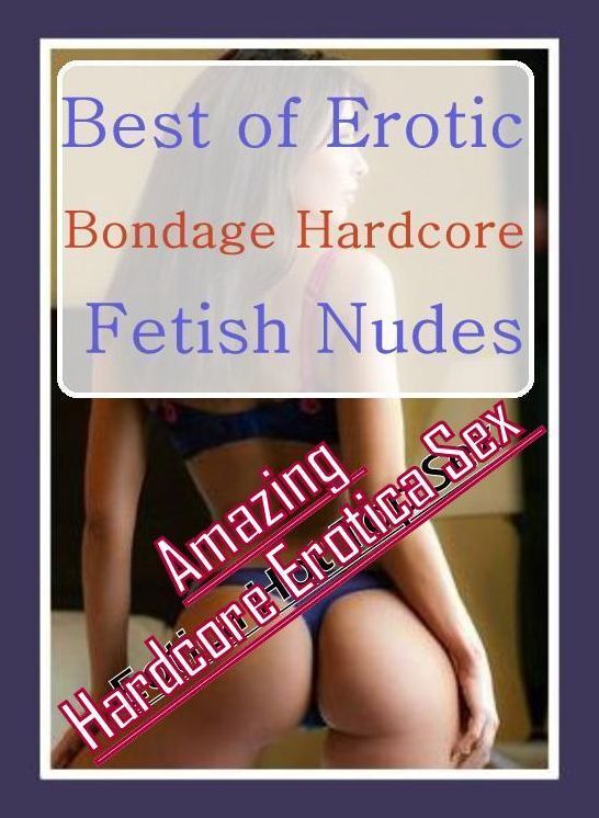Breast: Amazing Hardcore Erotica Sex Best of "Erotic Bondage Hardcore Fetish Nudes" ( Erotic Photography, Erotic Stories, Nude Photos, Naked , Lesbian, She-male, Gay, Fetish, Bondage, Sex, Erotica, Hentai, Blow Job, Three-sum , XXX)