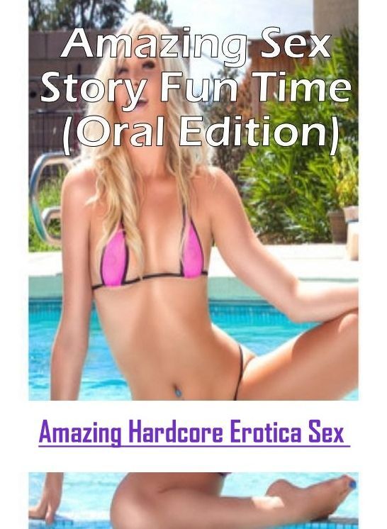 Bondage: Amazing Hardcore Erotica Sex Amazing Sex Story Fun Time (Oral Edition) ( Erotic Photography, Erotic Stories, Nude Photos, Naked , Lesbian, She-male, Gay, Fetish, Bondage, Sex, Erotica, Hentai, Blow Job, Three-sum , XXX)