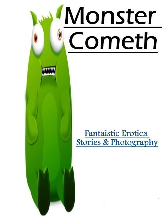 Adults Only: Fantaistic Erotica Stories & Photography Monster Cometh ( Erotic Photography, Erotic Stories, Nude Photos, Naked , Lesbian, She-male, Gay, Fetish, Bondage, Sex, Erotica, Hentai, Blow Job, Three-sum , XXX)