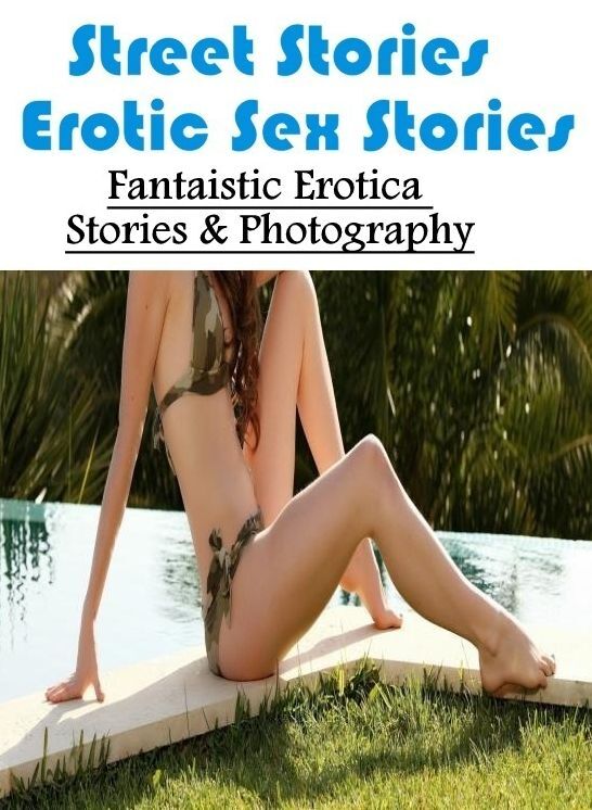 Confession: Fantaistic Erotica Stories & Photography Street Stories : Erotic Sex Stories ( Erotic Photography, Erotic Stories, Nude Photos, Naked , Lesbian, She-male, Gay, Fetish, Bondage, Sex, Erotica, Hentai, Blow Job, Three-sum , XXX)