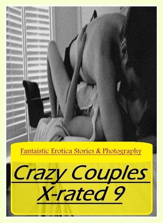Bondage: Fantaistic Erotica Stories & Photography Crazy Couples X-rated 9 ( Erotic Photography, Erotic Stories, Nude Photos, Naked , Lesbian, She-male, Gay, Fetish, Bondage, Sex, Erotica, Hentai, Blow Job, Three-sum , XXX)