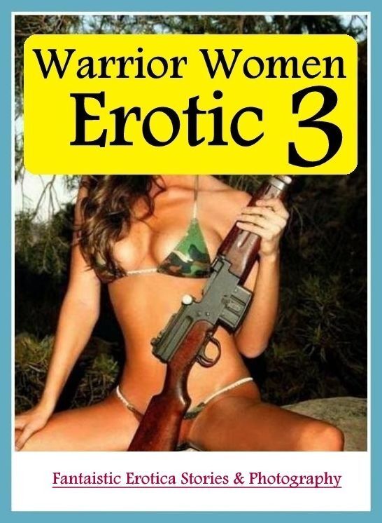 Domination: Fantaistic Erotica Stories & Photography Warrior Women Erotic 3 ( Erotic Photography, Erotic Stories, Nude Photos, Naked , Lesbian, She-male, Gay, Fetish, Bondage, Sex, Erotica, Hentai, Blow Job, Three-sum , XXX)