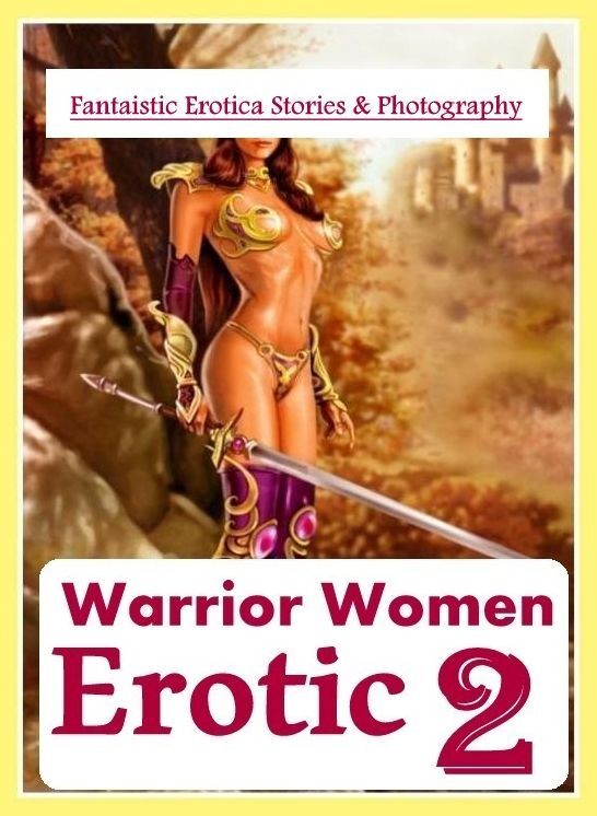 Breast: Fantaistic Erotica Stories & Photography Warrior Women Erotic 2 ( Erotic Photography, Erotic Stories, Nude Photos, Naked , Lesbian, She-male, Gay, Fetish, Bondage, Sex, Erotica, Hentai, Blow Job, Three-sum , XXX)