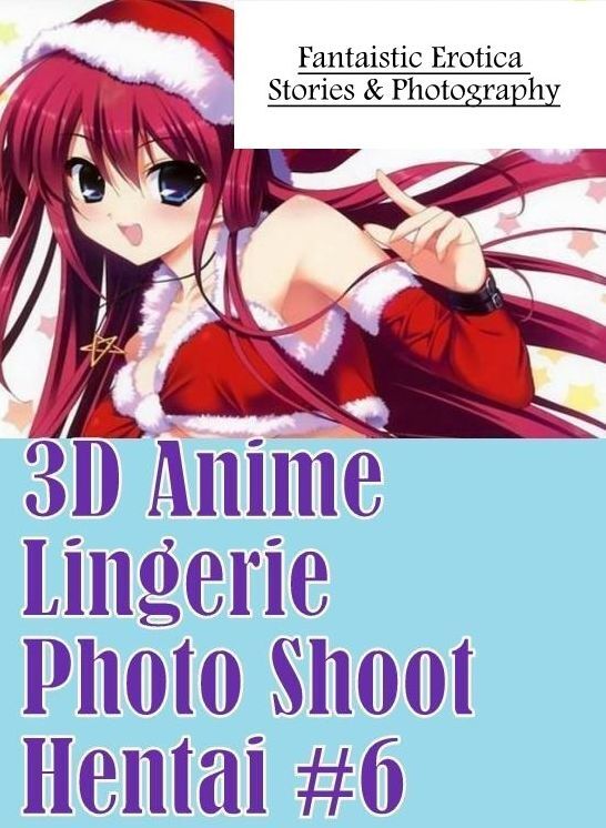 Domination: Fantaistic Erotica Stories & Photography 3D Anime Lingerie Photo Shoot Hentai #6 ( Erotic Photography, Erotic Stories, Nude Photos, Naked , Lesbian, She-male, Gay, Fetish, Bondage, Sex, Erotica, Hentai, Blow Job, Three-sum , XXX)