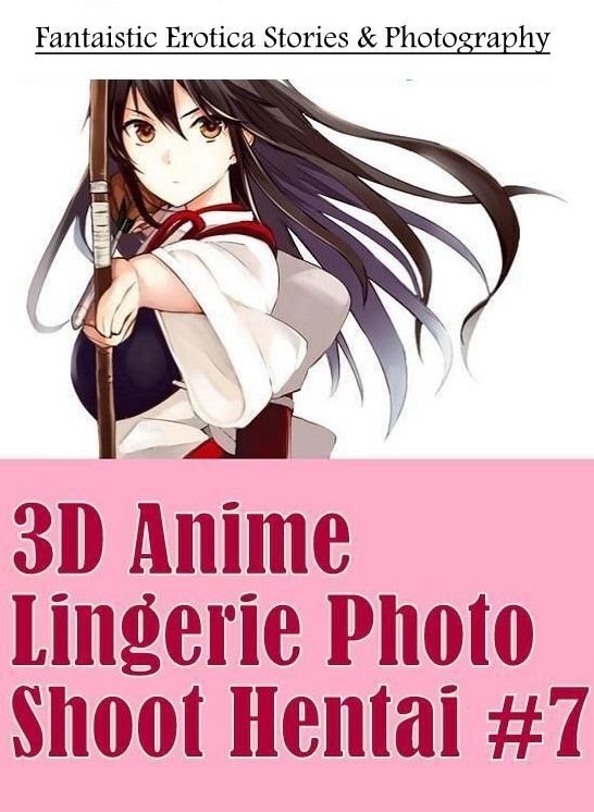 Bondage: Fantaistic Erotica Stories & Photography 3D Anime Lingerie Photo Shoot Hentai #7 ( Erotic Photography, Erotic Stories, Nude Photos, Naked , Lesbian, She-male, Gay, Fetish, Bondage, Sex, Erotica, Hentai, Blow Job, Three-sum , XXX)