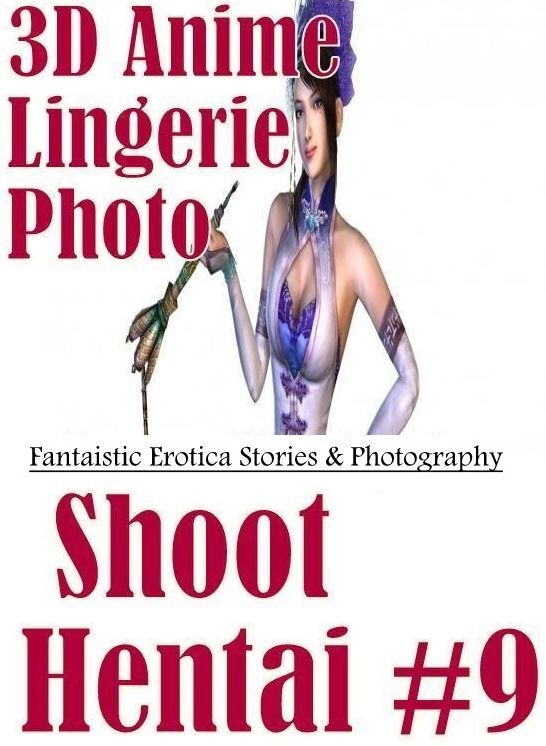 Erotic: Fantaistic Erotica Stories & Photography 3D Anime Lingerie Photo Shoot Hentai #9 ( Erotic Photography, Erotic Stories, Nude Photos, Naked , Lesbian, She-male, Gay, Fetish, Bondage, Sex, Erotica, Hentai, Blow Job, Three-sum , XXX)