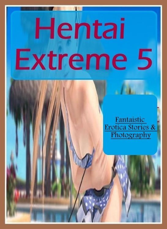 Submisive: Fantaistic Erotica Stories & Photography Hentai Extreme 5 ( Erotic Photography, Erotic Stories, Nude Photos, Naked , Lesbian, She-male, Gay, Fetish, Bondage, Sex, Erotica, Hentai, Blow Job, Three-sum , XXX)