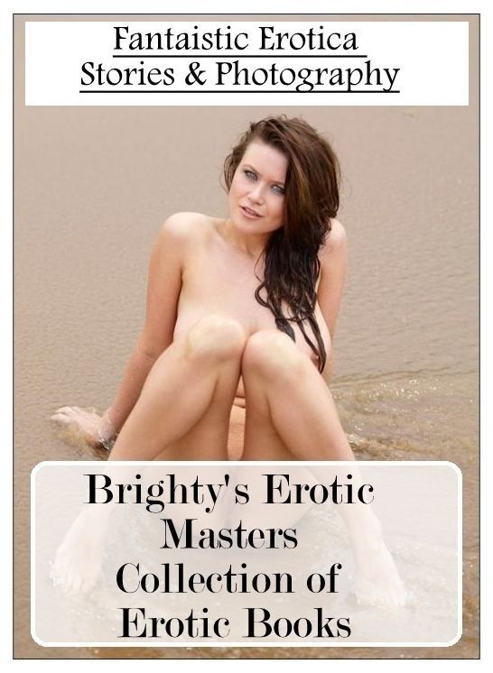 Blow Job: Fantaistic Erotica Stories & Photography Brighty's Erotic Masters Collection of Erotic Books ( Erotic Photography, Erotic Stories, Nude Photos, Naked , Lesbian, She-male, Gay, Fetish, Bondage, Sex, Erotica, Hentai, Blow Job, Three-sum , XXX)
