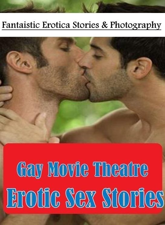 Breast: Fantaistic Erotica Stories & Photography Gay Movie Theatre Erotic Sex Stories ( Erotic Photography, Erotic Stories, Nude Photos, Naked , Lesbian, She-male, Gay, Fetish, Bondage, Sex, Erotica, Hentai, Blow Job, Three-sum , XXX)