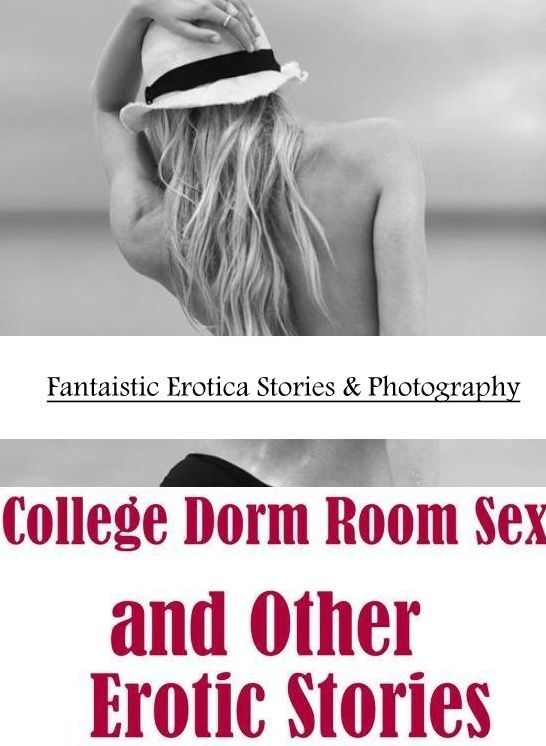 Bondage: Fantaistic Erotica Stories & Photography College Dorm Room Sex and Other Erotic Stories ( Erotic Photography, Erotic Stories, Nude Photos, Naked , Lesbian, She-male, Gay, Fetish, Bondage, Sex, Erotica, Hentai, Blow Job, Three-sum , XXX)