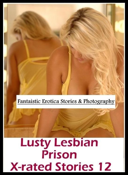 Submisive: Fantaistic Erotica Stories & Photography Lusty Lesbian Prison X-rated Stories 12 ( Erotic Photography, Erotic Stories, Nude Photos, Naked , Lesbian, She-male, Gay, Fetish, Bondage, Sex, Erotica, Hentai, Blow Job, Three-sum , XXX)