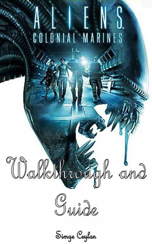 Aliens: Colonial Marines Walkthrough and Guide
