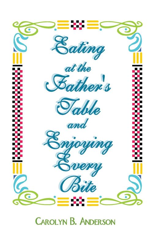Eating at the Father's Table and Enjoying Every Bite