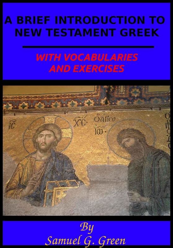 A BRIEF INTRODUCTION TO NEW TESTAMENT GREEK: WITH VOCABULARIES AND EXERCISES