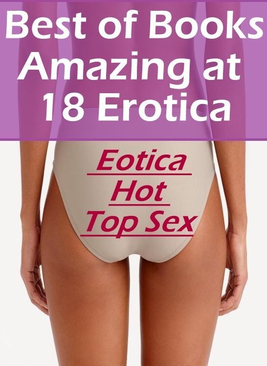 Erotica Photo: Eotica Hot Top Sex Best of Books"Amazing at 18 Erotica"" ( Erotic Photography, Erotic Stories, Nude Photos, Naked , Lesbian, She-male, Gay, Fetish, Bondage, Sex, Erotica, Hentai, Blow Job, Three-sum , XXX)