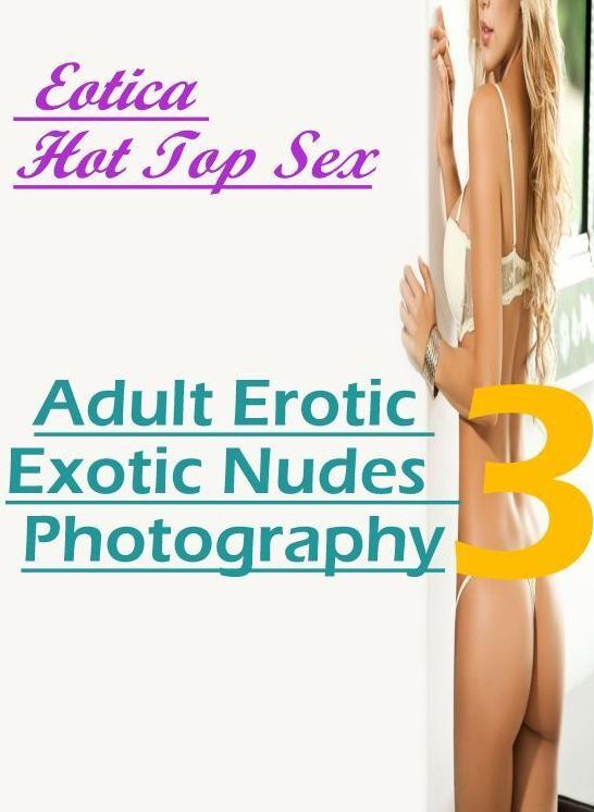 Bondage: Eotica Hot Top Sex Adult Erotic Exotic Nudes 3 Photography ( Erotic Photography, Erotic Stories, Nude Photos, Naked , Lesbian, She-male, Gay, Fetish, Bondage, Sex, Erotica, Hentai, Blow Job, Three-sum , XXX)