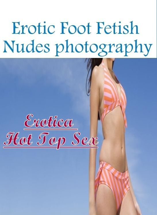 Domination: Erotica Hot Top Sex Erotic Foot Fetish Nudes photography ( Erotic Photography, Erotic Stories, Nude Photos, Naked , Lesbian, She-male, Gay, Fetish, Bondage, Sex, Erotica, Hentai, Blow Job, Three-sum , XXX)