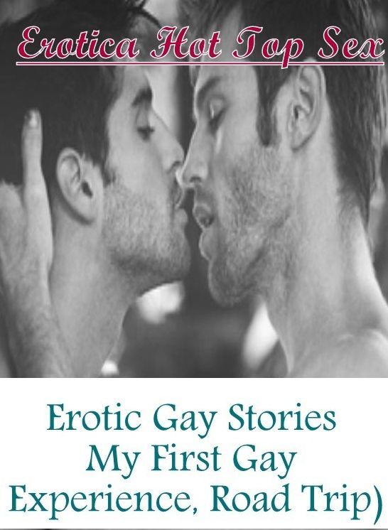 Bondage: Erotica Hot Top Sex Erotic Gay Stories My First Gay Experience, Road Trip) ( Erotic Photography, Erotic Stories, Nude Photos, Naked , Lesbian, She-male, Gay, Fetish, Bondage, Sex, Erotica, Hentai, Blow Job, Three-sum , XXX)