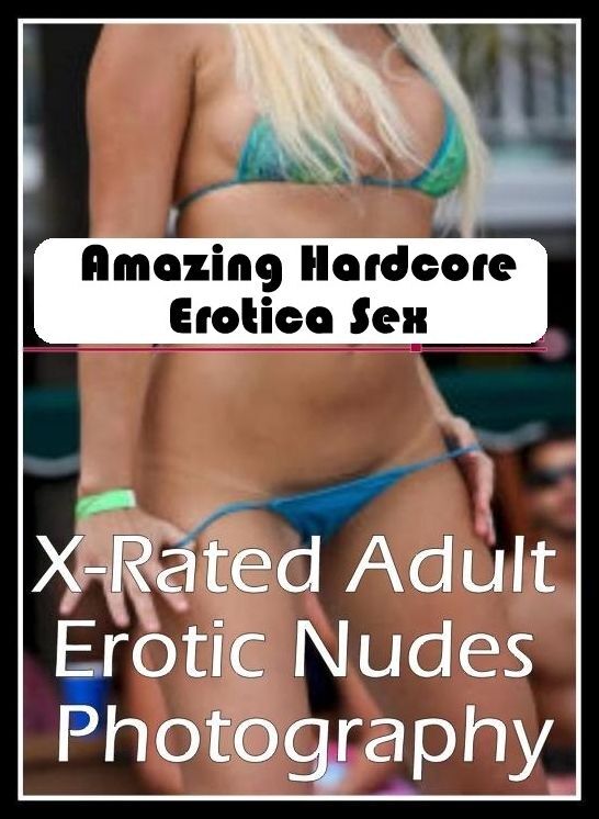 Nude Photos: Amazing Hardcore Erotica Sex X-Rated Adult Erotic Nudes Photography ( Erotic Photography, Erotic Stories, Nude Photos, Naked , Lesbian, She-male, Gay, Fetish, Bondage, Sex, Erotica, Hentai, Blow Job, Three-sum , XXX)