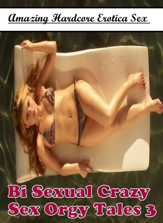 Erotic Photography: Amazing Hardcore Erotica Sex Bi Sexual Crazy Sex Orgy Tales 3 ( Erotic Photography, Erotic Stories, Nude Photos, Naked , Lesbian, She-male, Gay, Fetish, Bondage, Sex, Erotica, Hentai, Blow Job, Three-sum , XXX)