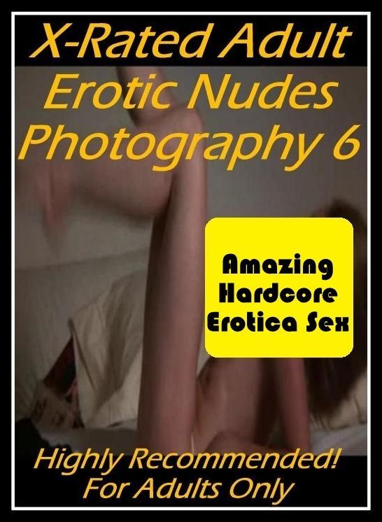 Bondage: Amazing Hardcore Erotica Sex X-Rated Adult Erotic Nudes Photography 6 Highly Recommended! For Adults Only ( Erotic Photography, Erotic Stories, Nude Photos, Naked , Lesbian, She-male, Gay, Fetish, Bondage, Sex, Erotica, Hentai, Blow Job, Three-su