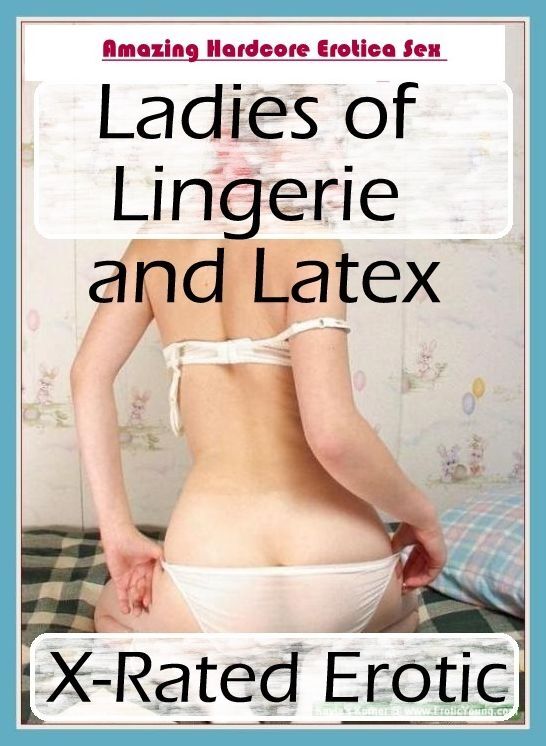 Erotica Photo: Amazing Hardcore Erotica Sex Ladies of Lingerie and Latex X-Rated Erotic ( Erotic Photography, Erotic Stories, Nude Photos, Naked , Lesbian, She-male, Gay, Fetish, Bondage, Sex, Erotica, Hentai, Blow Job, Three-sum , XXX)