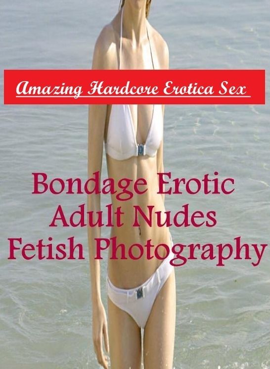 XXX: Amazing Hardcore Erotica Sex Bondage Erotic Adult Nudes Fetish Photography ( Erotic Photography, Erotic Stories, Nude Photos, Naked , Lesbian, She-male, Gay, Fetish, Bondage, Sex, Erotica, Hentai, Blow Job, Three-sum , XXX)