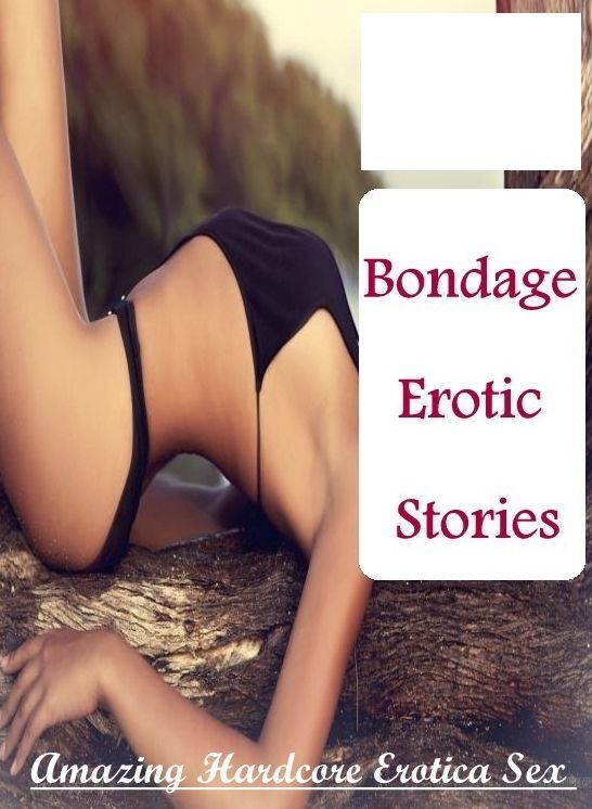 Erotic Photography: Amazing Hardcore Erotica Sex Bondage Erotic Stories ( Erotic Photography, Erotic Stories, Nude Photos, Naked , Lesbian, She-male, Gay, Fetish, Bondage, Sex, Erotica, Hentai, Blow Job, Three-sum , XXX)