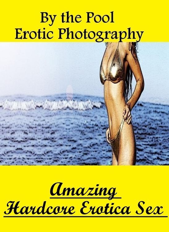 Bondage: Amazing Hardcore Erotica Sex By the Pool Erotic Photography ( Erotic Photography, Erotic Stories, Nude Photos, Naked , Lesbian, She-male, Gay, Fetish, Bondage, Sex, Erotica, Hentai, Blow Job, Three-sum , XXX)