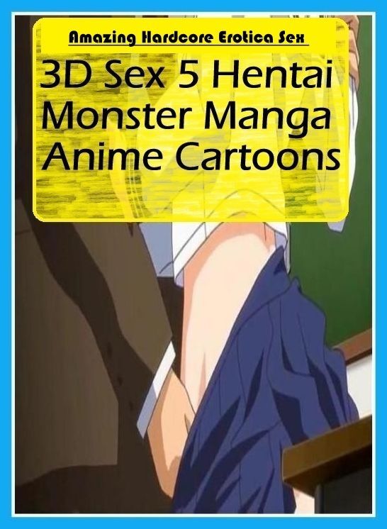 XXX: Amazing Hardcore Erotica Sex 3D Sex 5 Hentai Monster Manga Anime Cartoons ( Erotic Photography, Erotic Stories, Nude Photos, Naked , Lesbian, She-male, Gay, Fetish, Bondage, Sex, Erotica, Hentai, Blow Job, Three-sum , XXX)