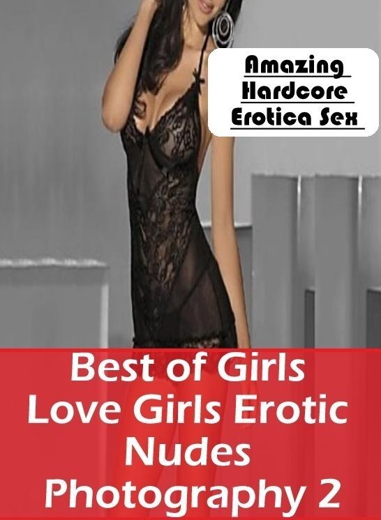 Blow Job: Amazing Hardcore Erotica Sex Best of "Girls Love Girls Erotic Nudes Photography 2" ( Erotic Photography, Erotic Stories, Nude Photos, Naked , Lesbian, She-male, Gay, Fetish, Bondage, Sex, Erotica, Hentai, Blow Job, Three-sum , XXX)