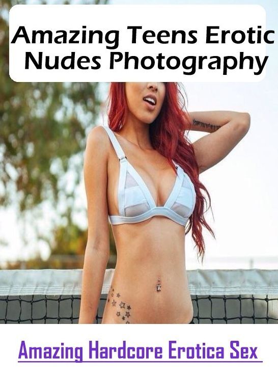 Erotic Stories: Amazing Hardcore Erotica Sex Amazing Teens Erotic Nudes Photography ( Erotic Photography, Erotic Stories, Nude Photos, Naked , Lesbian, She-male, Gay, Fetish, Bondage, Sex, Erotica, Hentai, Blow Job, Three-sum , XXX)
