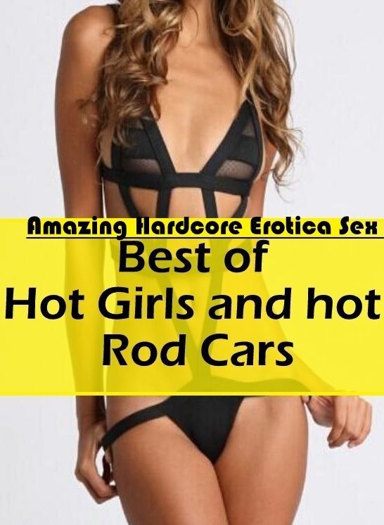 Breast: Amazing Hardcore Erotica Sex Best of "Hot Girls and hot Rod Cars " ( Erotic Photography, Erotic Stories, Nude Photos, Naked , Lesbian, She-male, Gay, Fetish, Bondage, Sex, Erotica, Hentai, Blow Job, Three-sum , XXX)