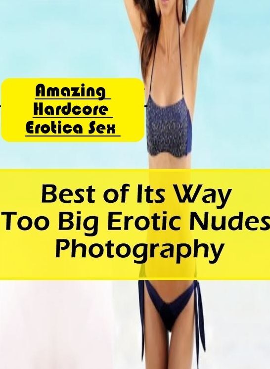 Domination: Amazing Hardcore Erotica Sex Best of "Its Way Too Big Erotic Nudes Photography" ( Erotic Photography, Erotic Stories, Nude Photos, Naked , Lesbian, She-male, Gay, Fetish, Bondage, Sex, Erotica, Hentai, Blow Job, Three-sum , XXX)