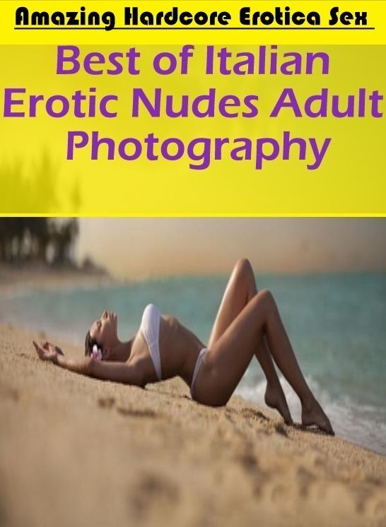 Bondage: Amazing Hardcore Erotica Sex Best of "Italian Erotic Nudes Adult Photography" ( Erotic Photography, Erotic Stories, Nude Photos, Naked , Lesbian, She-male, Gay, Fetish, Bondage, Sex, Erotica, Hentai, Blow Job, Three-sum , XXX)