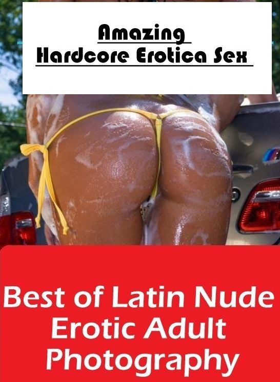 Domination: Amazing Hardcore Erotica Sex Best of "Latin Nude Erotic Adult Photography" ( Erotic Photography, Erotic Stories, Nude Photos, Naked , Lesbian, She-male, Gay, Fetish, Bondage, Sex, Erotica, Hentai, Blow Job, Three-sum , XXX)