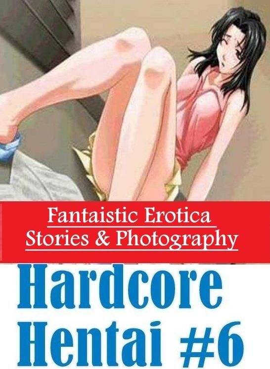 Sex: Fantaistic Erotica Stories & Photography Hardcore Hentai #6 ( Erotic Photography, Erotic Stories, Nude Photos, Naked , Lesbian, She-male, Gay, Fetish, Bondage, Sex, Erotica, Hentai, Blow Job, Three-sum , XXX)