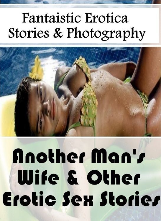 Naked: Fantaistic Erotica Stories & Photography Another Man's Wife & Other Erotic Sex Stories ( Erotic Photography, Erotic Stories, Nude Photos, Naked , Lesbian, She-male, Gay, Fetish, Bondage, Sex, Erotica, Hentai, Blow Job, Three-sum , XXX)