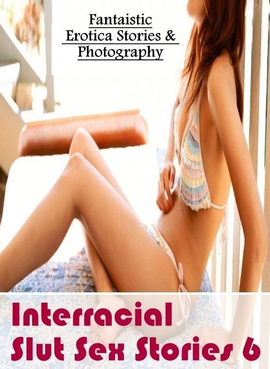 Submisive: Fantaistic Erotica Stories & Photography Interracial Slut Sex Stories 6 ( Erotic Photography, Erotic Stories, Nude Photos, Naked , Lesbian, She-male, Gay, Fetish, Bondage, Sex, Erotica, Hentai, Blow Job, Three-sum , XXX)