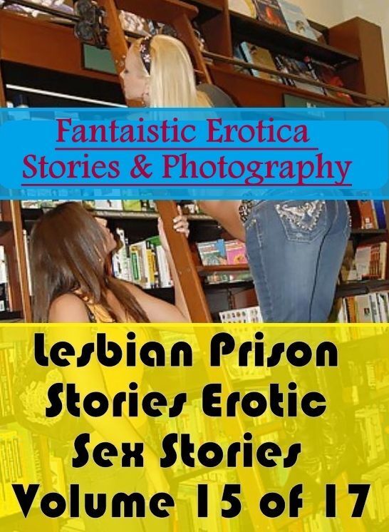 Domination: Fantaistic Erotica Stories & Photography Lesbian Prison Stories Erotic Sex Stories Volume 15 of 17 ( Erotic Photography, Erotic Stories, Nude Photos, Naked , Lesbian, She-male, Gay, Fetish, Bondage, Sex, Erotica, Hentai, Blow Job, Three-sum ,