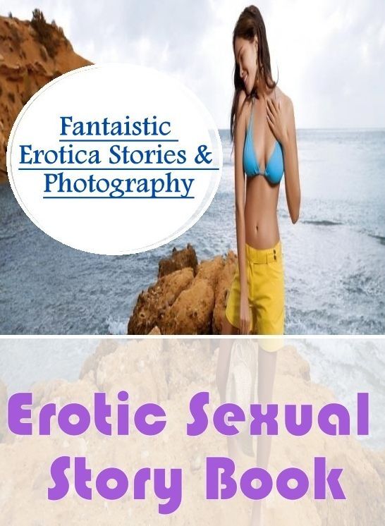 Erotica: Fantaistic Erotica Stories & Photography Erotic Sexual Story Book ( Erotic Photography, Erotic Stories, Nude Photos, Naked , Lesbian, She-male, Gay, Fetish, Bondage, Sex, Erotica, Hentai, Blow Job, Three-sum , XXX)