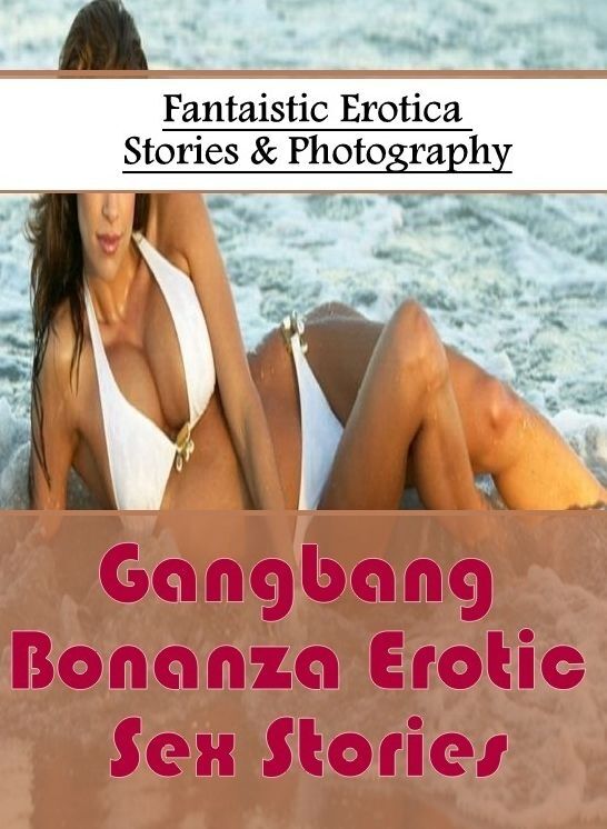 Blow Job: Fantaistic Erotica Stories & Photography Gangbang Bonanza Erotic Sex Stories ( Erotic Photography, Erotic Stories, Nude Photos, Naked , Lesbian, She-male, Gay, Fetish, Bondage, Sex, Erotica, Hentai, Blow Job, Three-sum , XXX)