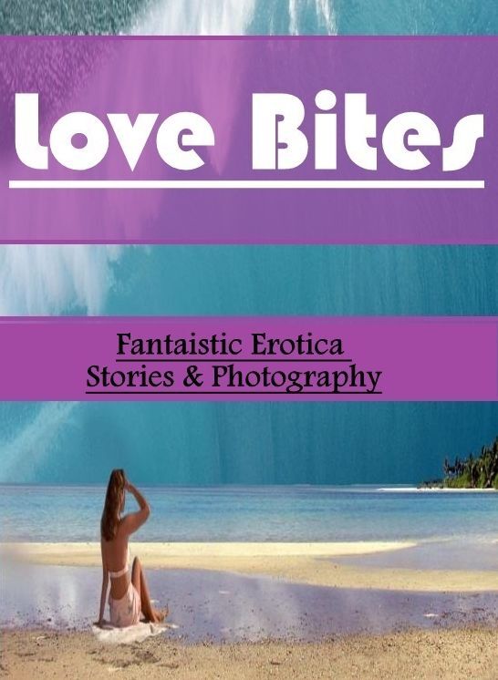Erotica: Fantaistic Erotica Stories & Photography Love Bites ( Erotic Photography, Erotic Stories, Nude Photos, Naked , Lesbian, She-male, Gay, Fetish, Bondage, Sex, Erotica, Hentai, Blow Job, Three-sum , XXX)
