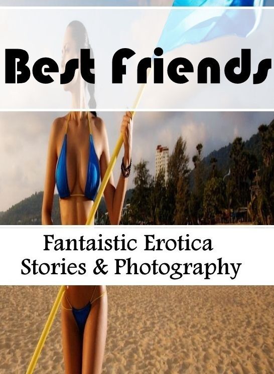 Nude Photos: Fantaistic Erotica Stories & Photography Best Friends ( Erotic Photography, Erotic Stories, Nude Photos, Naked , Lesbian, She-male, Gay, Fetish, Bondage, Sex, Erotica, Hentai, Blow Job, Three-sum , XXX)